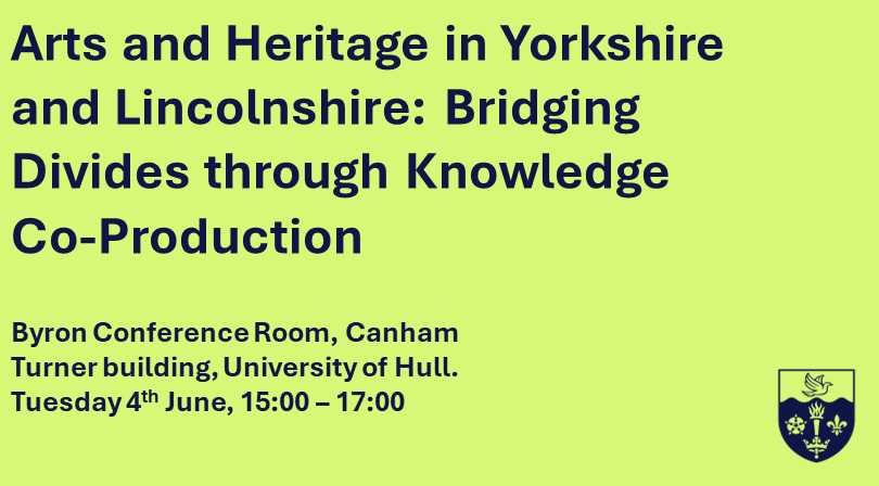 Arts and Heritage in Yorkshire and Lincolnshire: Bridging Divides through Knowledge Co-production’.